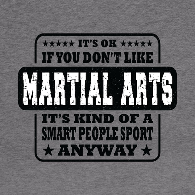 Funny It's Ok If You Don't Like Martial Arts Gift by Art master